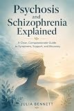 Psychosis and Schizophrenia Explained: A Clear, Compassionate Guide to Symptoms, Support, and Recovery