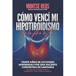 Mi Procesador De Alimentos No Funciona Cómo vencí mi hipotiroidismo, de la A a la Z (autoayuda salud tiroides): Veinte años de lecciones aprendidas por una paciente convertida en sanitaria