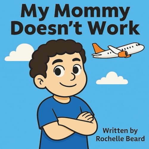 My Mommy Doesn't Work: Children's book about working moms | 8.5 x 8.5 inches, 40 pages | Picture book | Gift for kids and moms