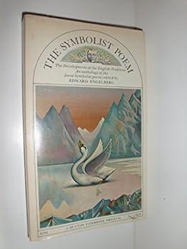 the symbolist poem; the development of the English tradition; an anthology of the finest symbolist poems