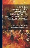 Mémoires Historiques Sur L'invasion Et L'occupation De Malte Par Une Armée Française En 1798 ......