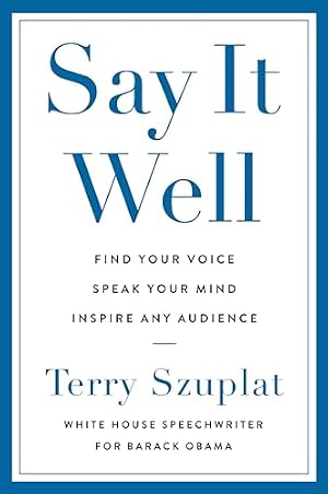 Book cover Say It Well: Find Your Voice, Speak Your Mind, Inspire Any Audience