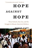 Hope Against Hope: Three Schools, One City, and the Struggle to Educate Americas Children