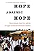 Hope Against Hope: Three Schools, One City, and the Struggle to Educate Americas Children