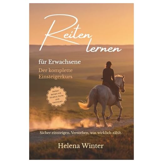 Reiten lernen als Erwachsener: Der komplette Einsteigerkurs – mit 12-Wochen-Plan, mentaler Stärke und klarem Weg im Reitsport (Reiten lernen – Die moderne Reitsportreihe)