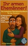Ihr armen Ehemänner!: Das komplette Überlebensbuch für das Eheleben (Ihr armen...! 2)