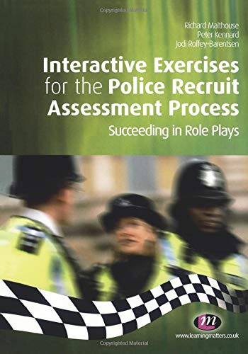 Interactive Exercises for the Police Recruit Assessment Process: Succeeding at Role Plays (Practical Policing Skills Series)