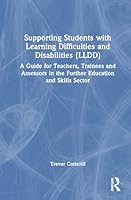 Supporting Students with Learning Difficulties and Disabilities {LLDD): A Guide for Teachers, Trainees and Assessors in the Further Education and Skills Sector 1032888822 Book Cover