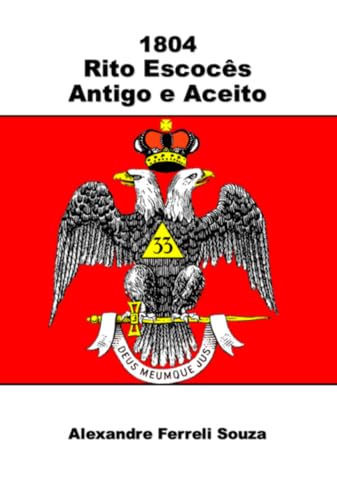 1804 - Rito Escocês Antigo E Aceito (Portuguese Edition)