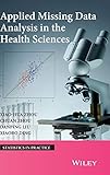 Applied Missing Data Analysis in the Health Sciences (Statistics in Practice)
