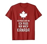 Ich Muss Gar Nix Ich Muss Nur Nach Kanada für Canada Fan T-Shirt