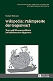 Wikipedia: Palimpseste der Gegenwart: Text- und Wissensverfahren im kollaborativen Hypertext (Germanistische Arbeiten zu Sprache und Kulturgeschichte, Band 54)