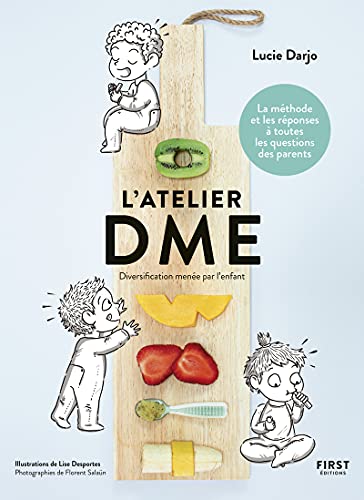 L'atelier DME - Diversification alimentaire menée par l'enfant - La méthode et les réponses à toutes les questions des parents: La méthode et les réponses à toutes les questions des parents