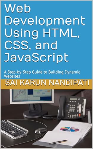 Web Development Using HTML, CSS, and JavaScript: A Step-by-Step Guide to Building Dynamic Websites (English Edition)
