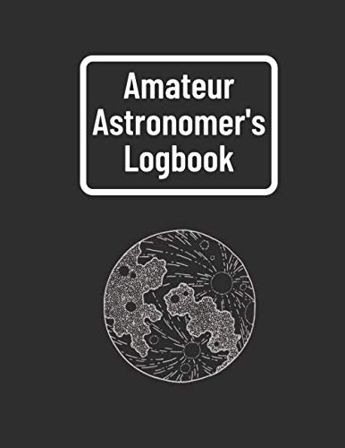 Amateur Astronomer's Logbook: Astronomy Logbook Stargazing Diary and Observation Record
