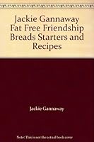 Jackie Gannaway Fat Free Friendship Breads Starters and Recipes 0962940836 Book Cover