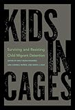Kids in Cages: Surviving and Resisting Child Migrant Detention