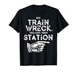Hey Train Wreck, This Isn't Your Station TShirt - Funny Tee T-Shirt