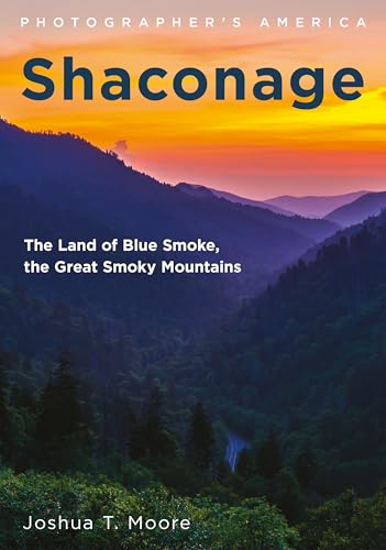 Shaconage: The Land of Blue Smoke, the Great Smoky Mountains (Photographer’s America)