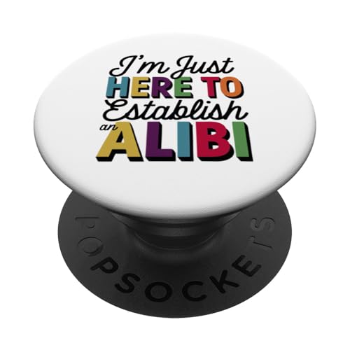 I'm Just Here to Establish an Alibi Funny Sarcastic Citation PopSockets PopGrip Adhésif