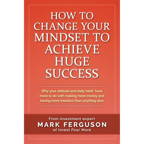 Mark Ferguson's How to Change Your Mindset to Achieve Huge Success episode artwork