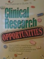 The Physician's Guide to Clinical Research Opportunities: How to Create a Rewarding Business and Professional Relationship Between Your Medical Practice and the Pharmaceutical Industry 1570660301 Book Cover