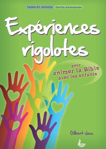 Expériences rigolotes. Pour animer la Bible avec les enfants Expériences rigolotes. Pour animer la Bible avec les enfants