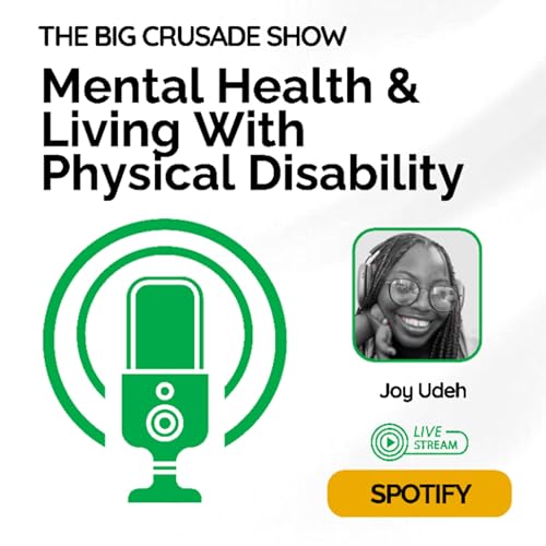 Mental Health & Living With Physical Disability w/Joy Udeh