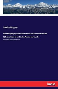 Paperback Über die hydrographischen Verhältnisse und das Vorkommen der Süßwasserfische in den Staaten Panama und Ecuador: Ein Beitrag zur Zoogeographie Amerika' [German] Book