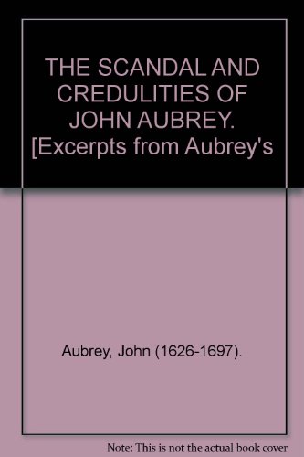 THE SCANDAL AND CREDULITIES OF JOHN AUBREY. [Ex... B009F1ISYA Book Cover