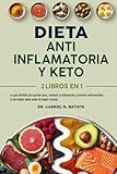 Dieta Antiinflamatoria y Keto: 2 libros en 1: la guía infalible para perder peso, combatir la inflamación y prevenir enfermedades. Lo que debes saber antes de seguir recetas.