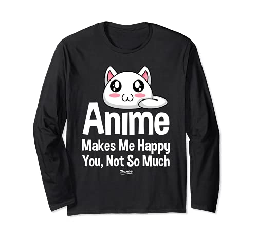 Anime Makes Me Happy You Not So Much Funny Anime Lover Langarmshirt