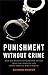 Punishment Without Crime: How Our Massive Misdemeanor System Traps the Innocent and Makes America More Unequal