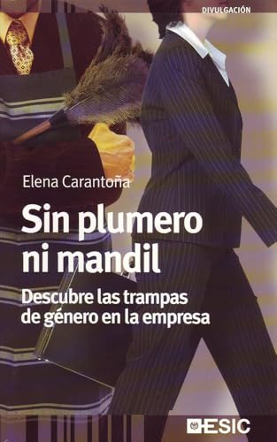  Sin plumero ni mandil : descubre las trampas de género en la empresa