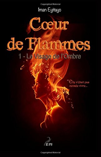 Coeur de Flammes, Tome 1: Le Visage de l'Ombre Coeur de Flammes, Tome 1: Le Visage de l'Ombre