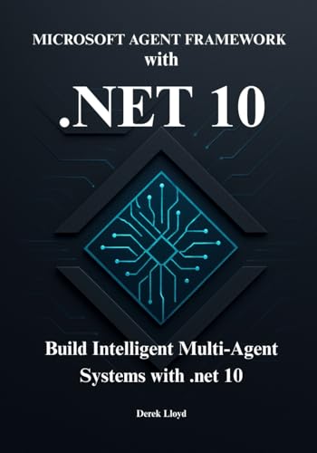 Microsoft Agent Framework with .NET 10: Design, Build, and Deploy intelligent Multi-Agent Systems on the Azure platform