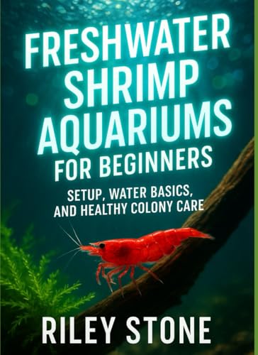FRESHWATER SHRIMP AQUARIUMS FOR BEGINNERS: SETUP, WATER BASICS, AND HEALTHY COLONY CARE