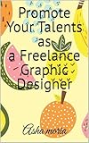 Promote Your Talents as a Freelance Graphic Designer