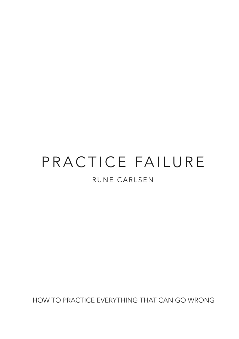 Practice Failure: How to practice everything that can go wrong