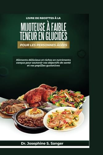 Livre de recettes à la mijoteuse à faible teneur en glucides pour les personnes âgées: Aliments délicieux et riches en nutriments conçus pour soutenir vos objectifs de santé et vos papilles gustatives