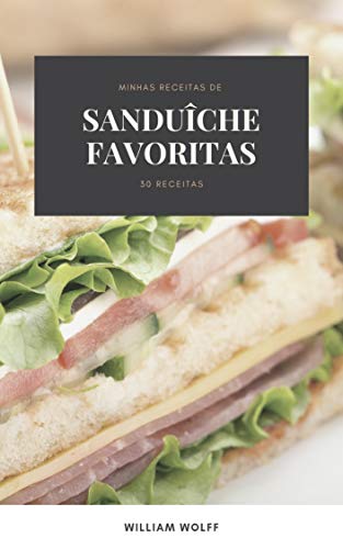 Minhas receitas de Sanduîche favoritas: 30 Receitas