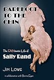 Barefoot to the Chin - The Fantastic Life of Sally Rand