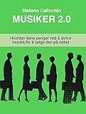  Musiker 2.0: Hvordan tjene penger ved å skrive musikk for å selge den på nettet (Norwegian Bokmal Edition)