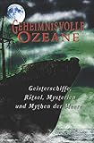unsolved mysteries deutsch  Geheimnisvolle Ozeane: Geisterschiffe, Rätsel, Mythen und Mysterien der Meere