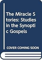 The Miracle Stories of the Synoptic Gospels 0225664879 Book Cover