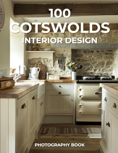 100 Cotswolds Interior Design Photography Book: Timeless Charm from England’s Countryside