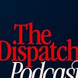 The Dispatch Podcast