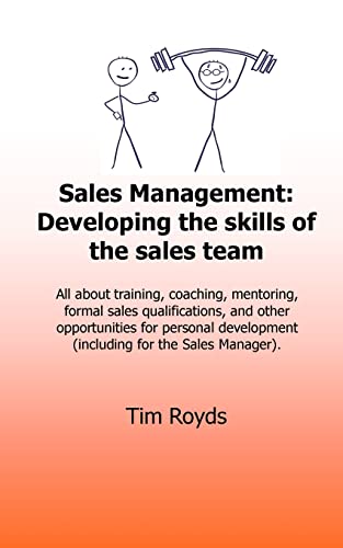 Sales Management: Developing the skills of the sales team: All about training, coaching, mentoring, formal sales qualifications, and other ... (including for the Sales Manager): Volume 3