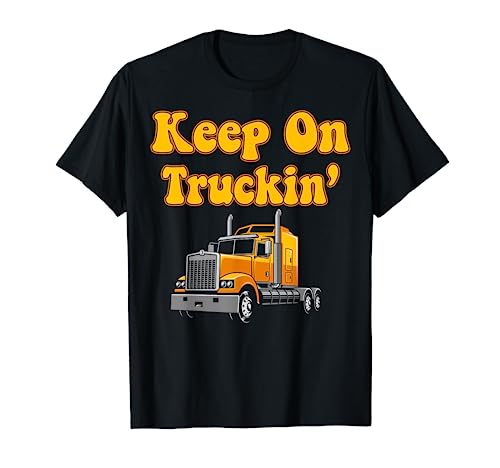Funny Trucker Truck Driver Keep On Trucking Dad Father Camiseta