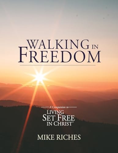 Walking In Freedom: A Companion To Living Set Free In Christ
